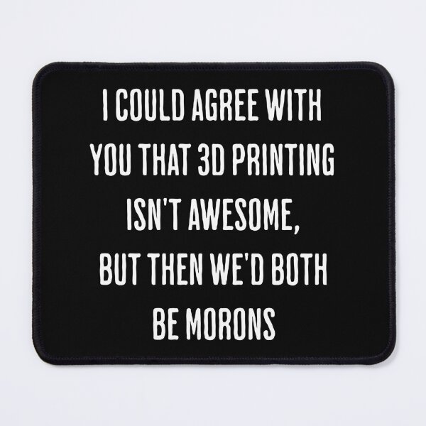 Item preview, 3D Printing is Awesome, You, Not So Much designed and sold by BadAttitudeTees.