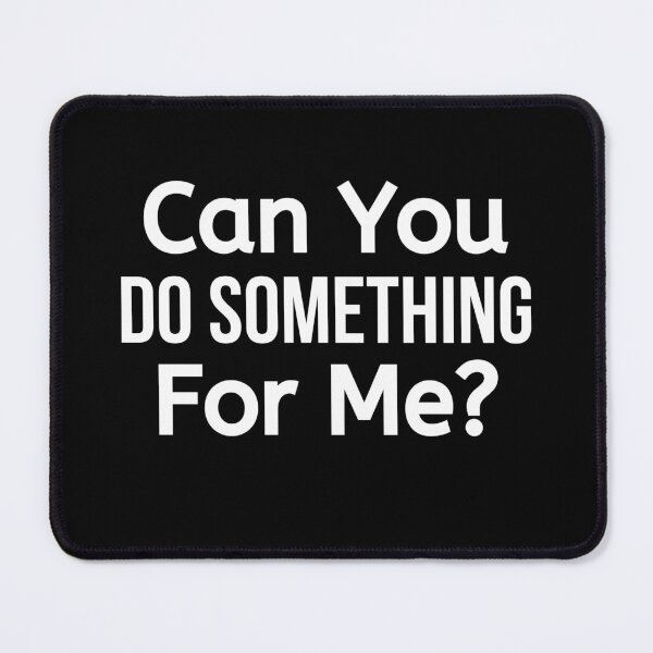 Item preview, Can You Do Something For Me designed and sold by BigMovesHustler.