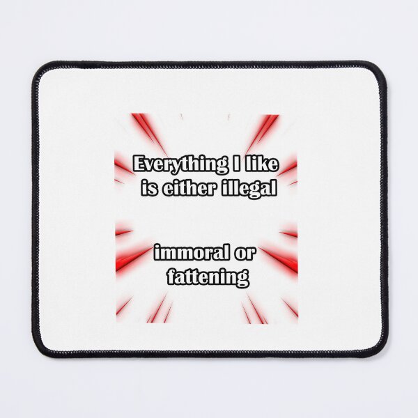 Item preview, Everything I like is either illegal immoral or fattening  designed and sold by LinkyLankStank.
