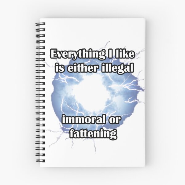 Item preview, Everything I like is either illegal immoral or fattening  designed and sold by LinkyLankStank.