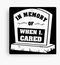 In Memory Of When I Cared Canvas Print