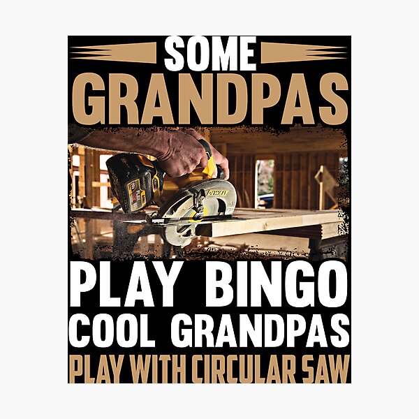 Item preview, Some Grandpas Play Bino Cool Grandpas Play With Circular Saw. Carpenter, Carpentry Christmas designed and sold by Tee Hub.
