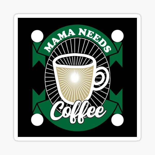 Mama Needs Coffee Sticker – Kylie Created