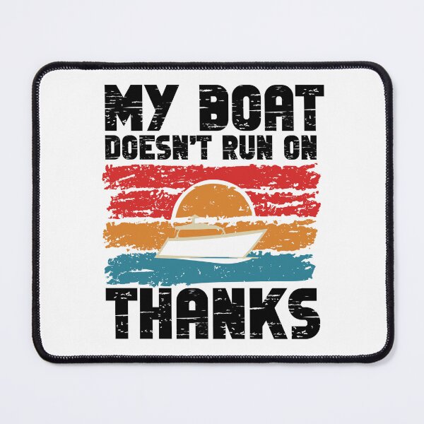 Item preview, MY BOAT DOESNT RUN ON THANKS Funny Quotes designed and sold by GRABAPSHOP.