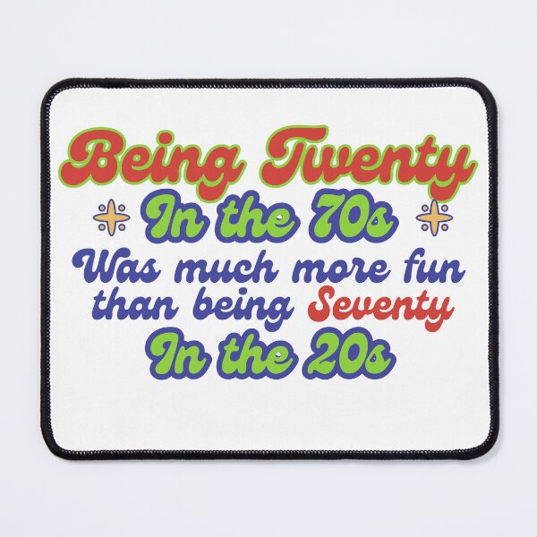 Item preview, Being twenty in the 70s was much more fun than being 70 in the 20s designed and sold by CyberArtistOne.