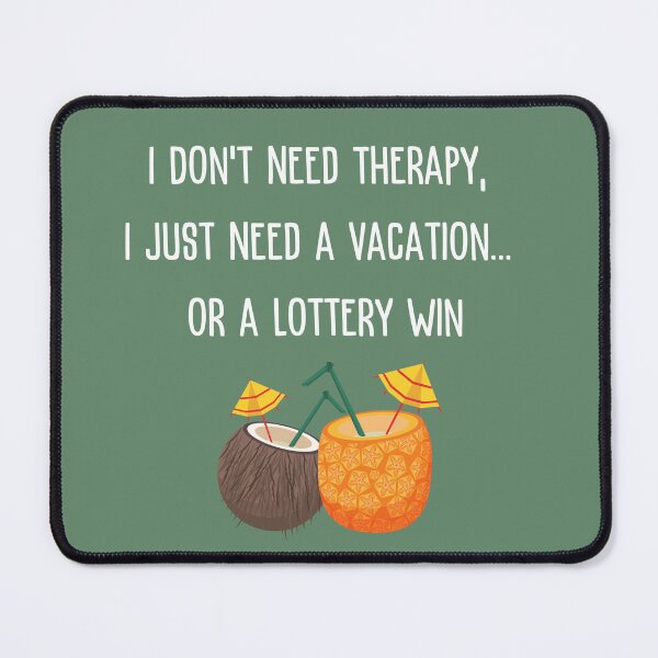 Item preview, I Don't Need Therapy I Just Need A Vacation Or A Lottery Win designed and sold by ixavee.
