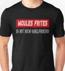 Moules Frites Cuisine Lover Tshirt - Moules Frites Is My New Girlfriend Unisex T-Shirt