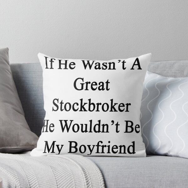 Item preview, If He Wasn't A Great Stockbroker He Wouldn't Be My Boyfriend  designed and sold by supernova23.