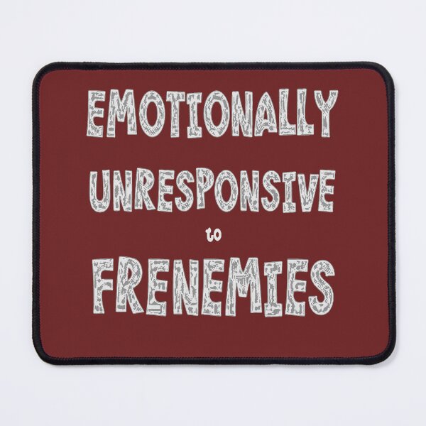 Item preview, Emotionally Unresponsive To Frenemies 2 designed and sold by taiche.