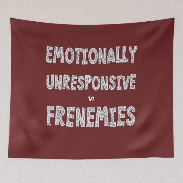 Item preview, Emotionally Unresponsive To Frenemies 2 designed and sold by taiche.