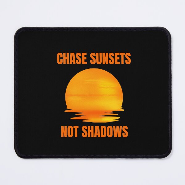 Item preview, Chase Sunsets, Not Shadows designed and sold by Create.Inspire. Repeat.