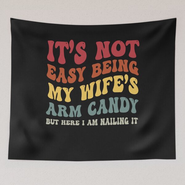 Item preview, It's Not Easy Being My Wife's Arm Candy Here I Am Nailing It designed and sold by Pitchou07.