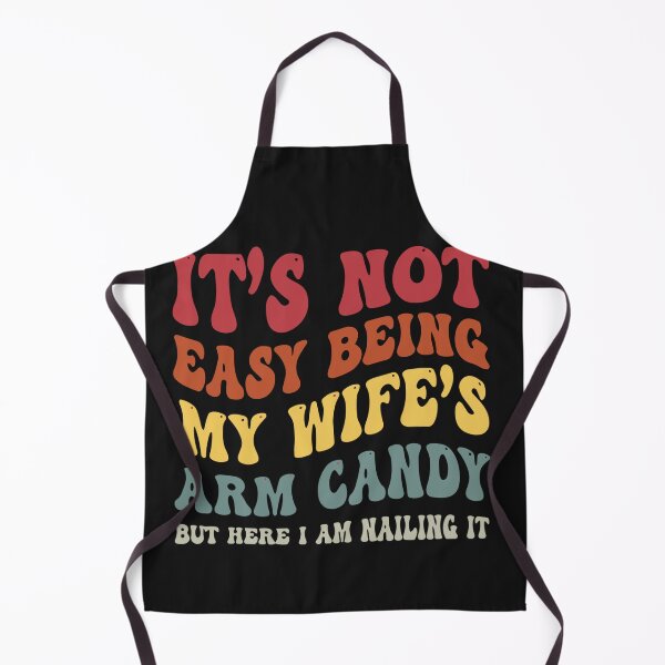 Item preview, It's Not Easy Being My Wife's Arm Candy Here I Am Nailing It designed and sold by Pitchou07.