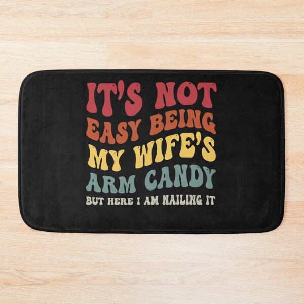 Item preview, It's Not Easy Being My Wife's Arm Candy Here I Am Nailing It designed and sold by Pitchou07.