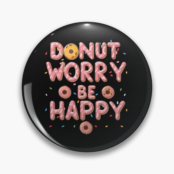 Item preview, Donut Worry Be Happy - Donut Addict  designed and sold by Navuniverse.
