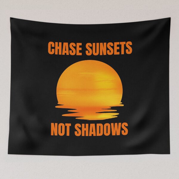 Item preview, Chase Sunsets, Not Shadows designed and sold by Create.Inspire. Repeat.
