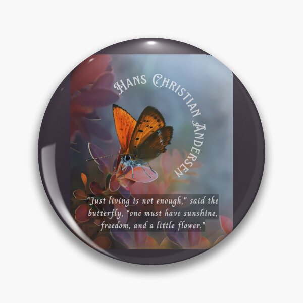 Item preview, Hans Christian Andersen  quote:  “Just living isn't enough,” said the butterfly, “one must have sunshine, freedom and a little flower.” designed and sold by artbleed.