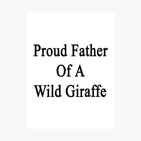 Item preview, Proud Father Of A Wild Giraffe  designed and sold by supernova23.