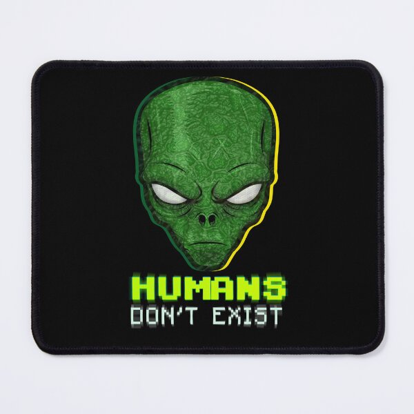 Item preview, Humans Don't Exist, Inter Galactic Alien design, Alien and Cosmic, designed and sold by Gifiti.