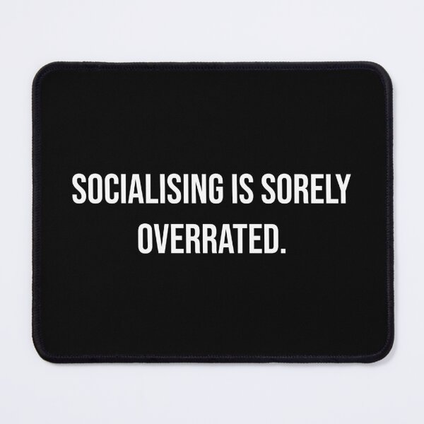 Item preview, Socialising Is Sorely Overrated White Text designed and sold by digifun.