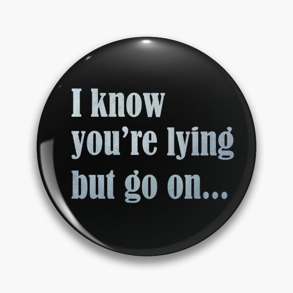 Item preview, I know you are lying designed and sold by ErMa-Designs.