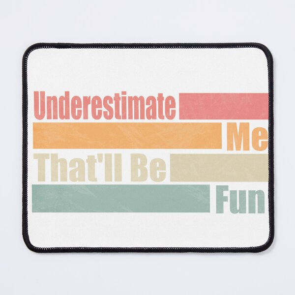 Item preview, Funny Sarcastic Humor Quote, Underestimate Me That'll Be Fun designed and sold by MAEN00.