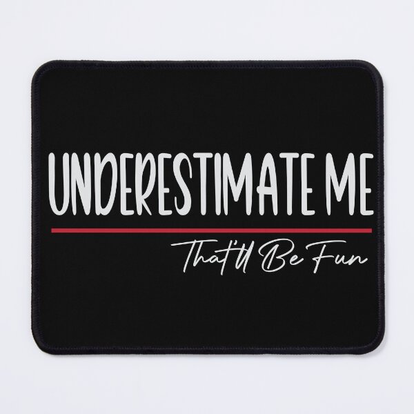 Item preview, Funny Sarcastic Humor Quote, Underestimate Me That'll Be Fun designed and sold by MAEN00.