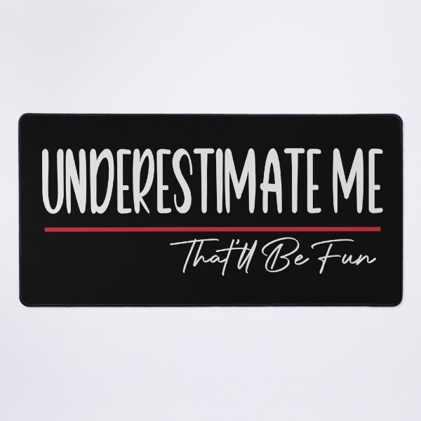 Item preview, Funny Sarcastic Humor Quote, Underestimate Me That'll Be Fun designed and sold by MAEN00.