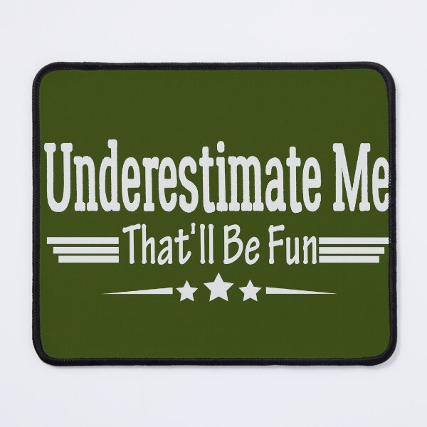 Item preview, Funny Sarcastic Humor Quote, Underestimate Me That'll Be Fun designed and sold by MAEN00.