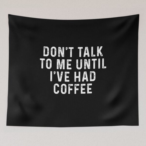 Item preview, Don't talk to me until I've had coffee designed and sold by TedFlogar.