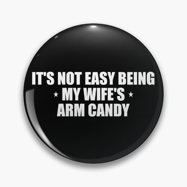 Item preview, It's not easy being my wife's arm candy designed and sold by Pastexchange.