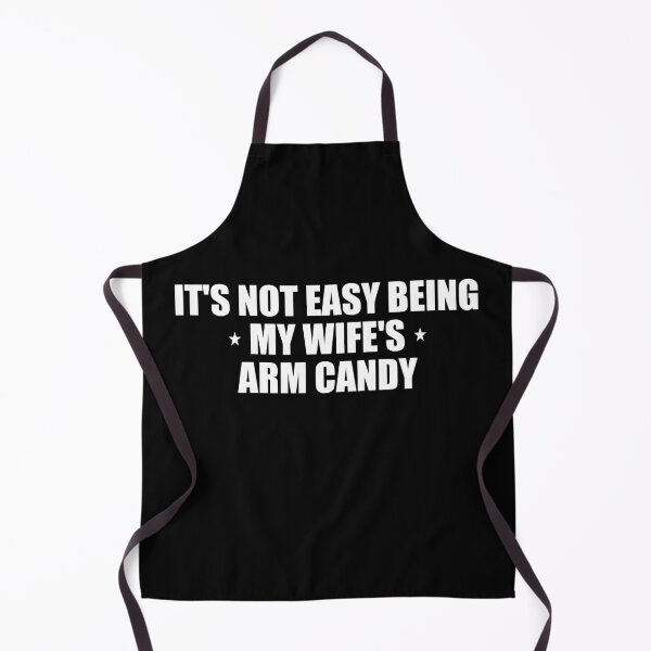 Item preview, It's not easy being my wife's arm candy designed and sold by Pastexchange.