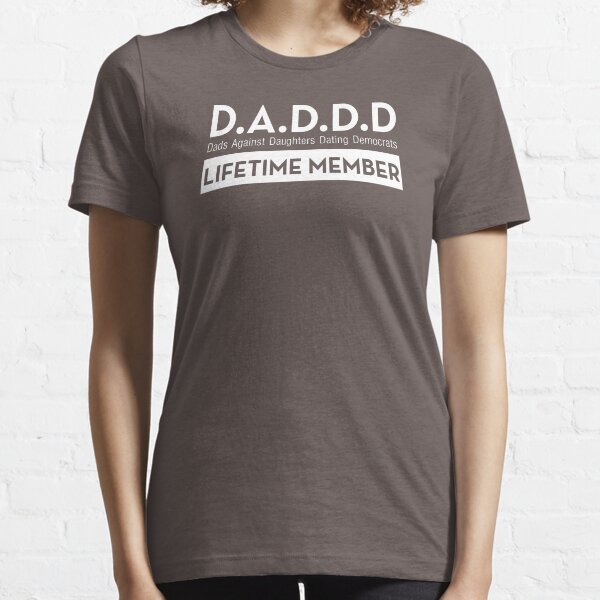DADDD Dads Against Daughters Dating Democrats Essential T-Shirt