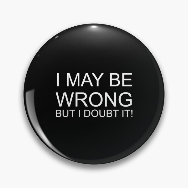 Item preview, I May Be Wrong But I Doubt It! designed and sold by Pastexchange.
