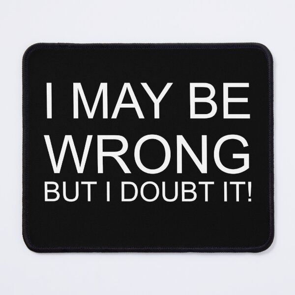 Item preview, I May Be Wrong But I Doubt It! designed and sold by Pastexchange.