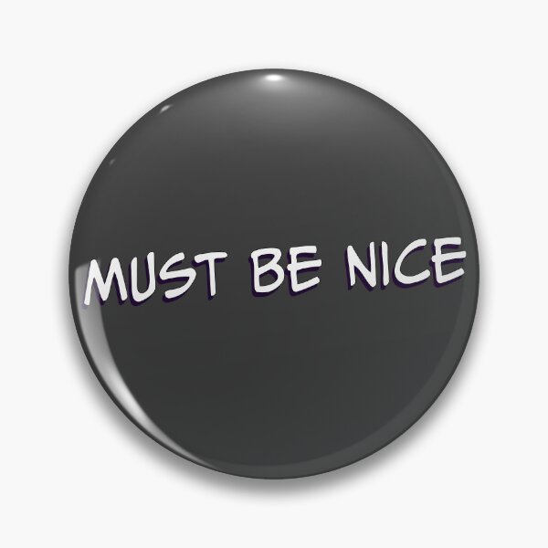 Item preview, Must Be Nice designed and sold by CreativelyLoki.