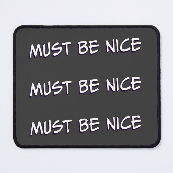 Item preview, Must Be Nice designed and sold by CreativelyLoki.