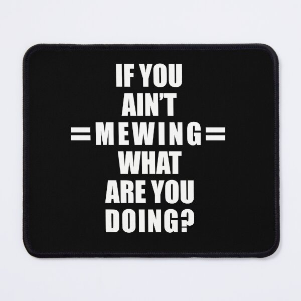 Item preview, If You Ain’t Mewing What Are You Doing? All White Version designed and sold by SubtleSplit.