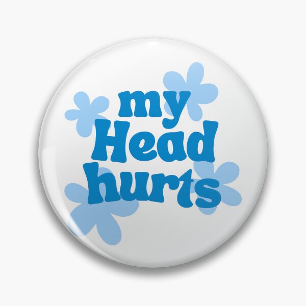Item preview, my head hurts designed and sold by Hannah Rosen.