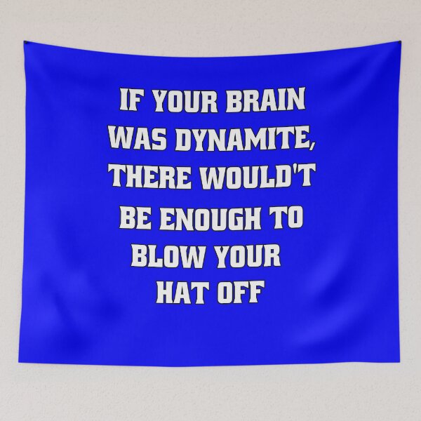 Item preview, Funny Sarcastic Humor If Your Brain Was Dynamite, There Wouldn't Be Enough To Blow Your Hat Off designed and sold by fantasticdesign.