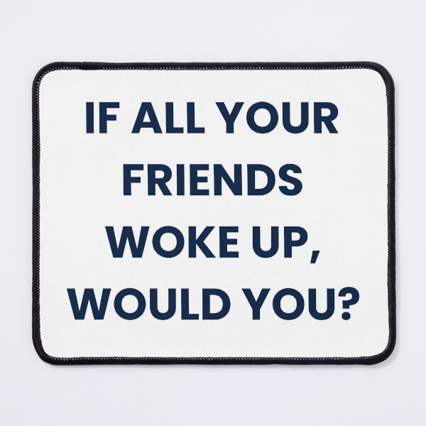 Item preview, If all your friends woke up, would you? designed and sold by evasyl1.