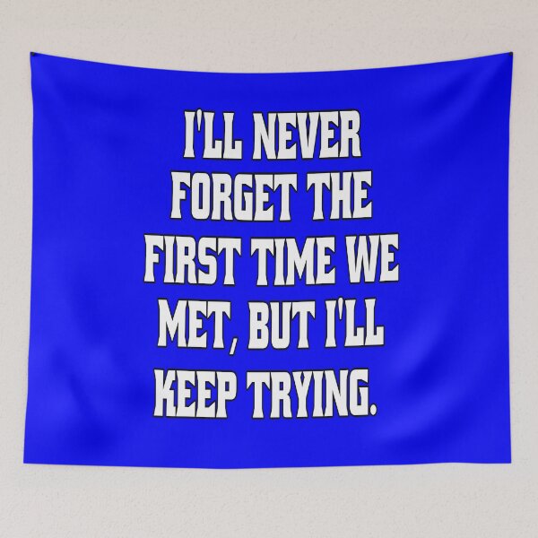 Item preview, Funny Sarcastic Humor I'll Never Forget The First Time We Met, But I'll Keep Trying. designed and sold by fantasticdesign.