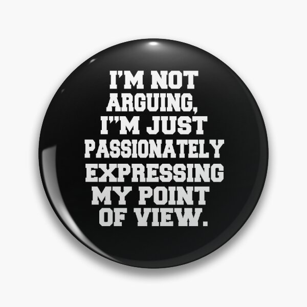 Item preview, Funny Sarcastic Humor I'm Not Arguing, I'm Just Passionately Expressing My Point Of View designed and sold by fantasticdesign.