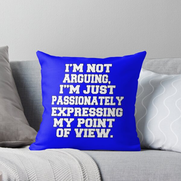 Item preview, Funny Sarcastic Humor I'm Not Arguing, I'm Just Passionately Expressing My Point Of View designed and sold by fantasticdesign.