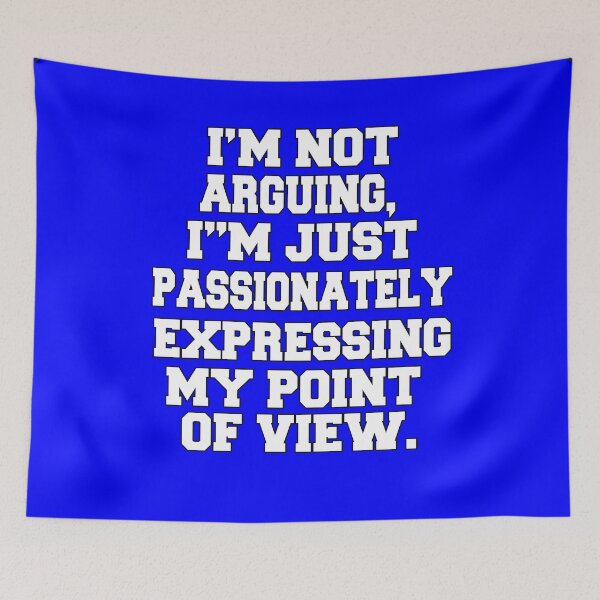 Item preview, Funny Sarcastic Humor I'm Not Arguing, I'm Just Passionately Expressing My Point Of View designed and sold by fantasticdesign.