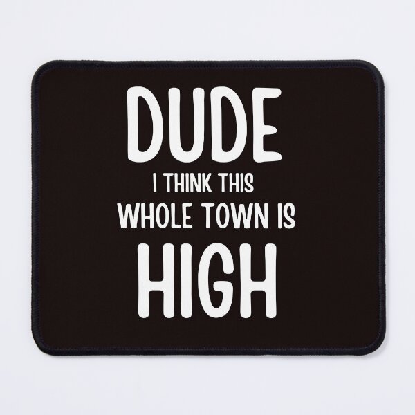 Item preview, Dude I Think This Whole Town Is High Colorado Funny Humor Sarcastic designed and sold by ladylalitafanta.