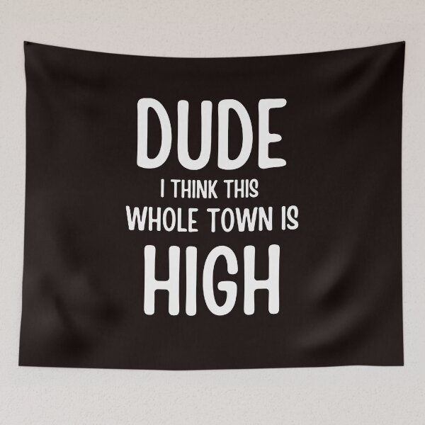 Item preview, Dude I Think This Whole Town Is High Colorado Funny Humor Sarcastic designed and sold by ladylalitafanta.