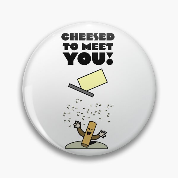 Item preview, Cheesed to meet you! designed and sold by GoofyFusilli.