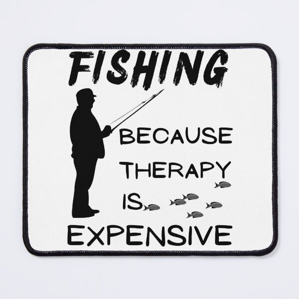 Item preview, Fishing because therapy is expensive. Fisherman, fishing dad, designed and sold by Verle-art.