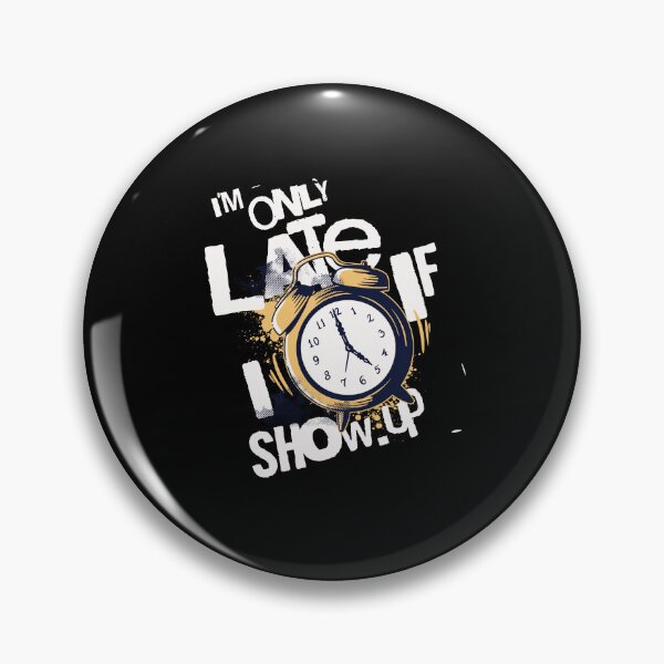 Item preview, I'm only late if I show up as perfect design for latecomer designed and sold by Digital Media Buzz Content.